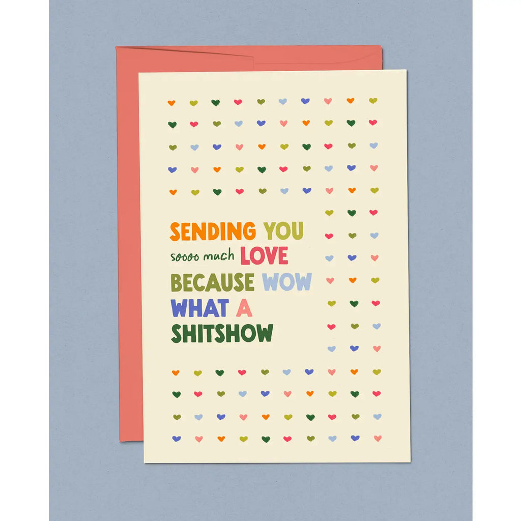 SENDING YOU SOOO MUCH LOVE SHITSHOW CARD