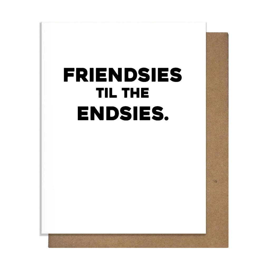 FRIENDSIES TIL THE ENDSIES CARD