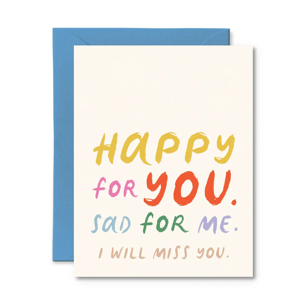 HAPPY FOR YOU SAD FOR ME CARD