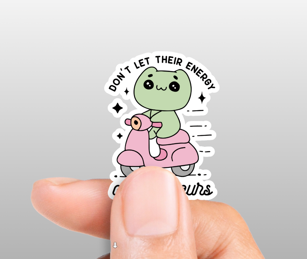 DON'T LET THEIR ENERGY CHANGE YOURS STICKER