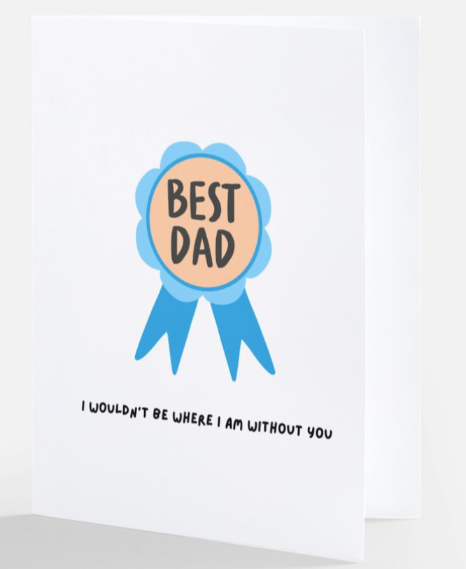 BEST DAD WOULDN'T BE WHERE I AM WITHOUT YOU