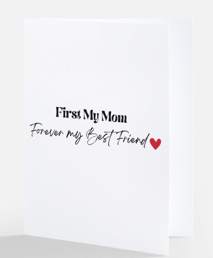 FIRST MY MOM, FOREVER MY BEST FRIEND CARD