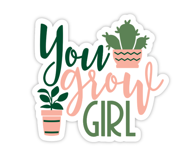 YOU GROW GIRL STICKER
