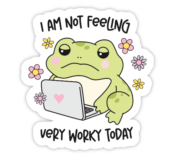 I AM NOT FEELING VERY WORKY TODAY STICKER