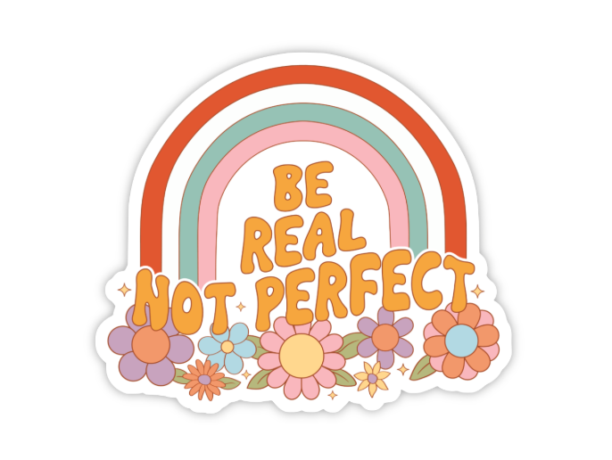 BE REAL NOT PERFECT STICKER