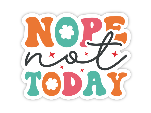 NOPE NOT TODAY STICKER