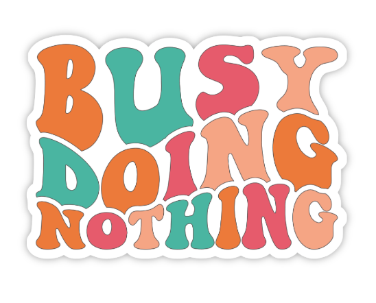 BUSY DOING NOTHING STICKER