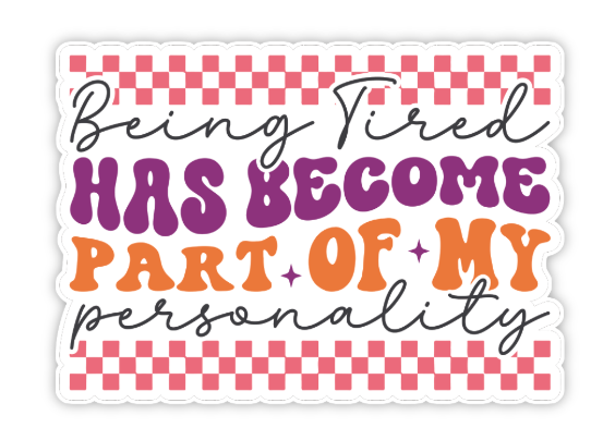 BEING TIRED STICKER