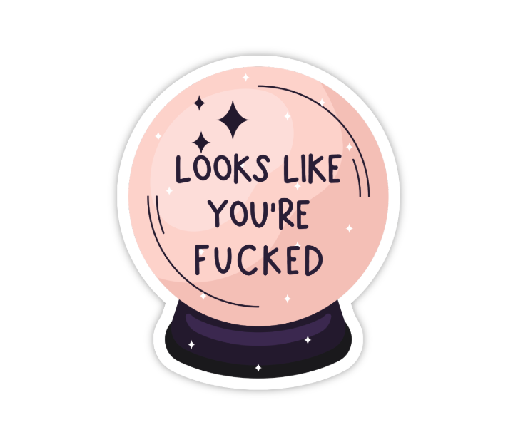 LOOKS LIKE YOU'RE FUCKED STICKER