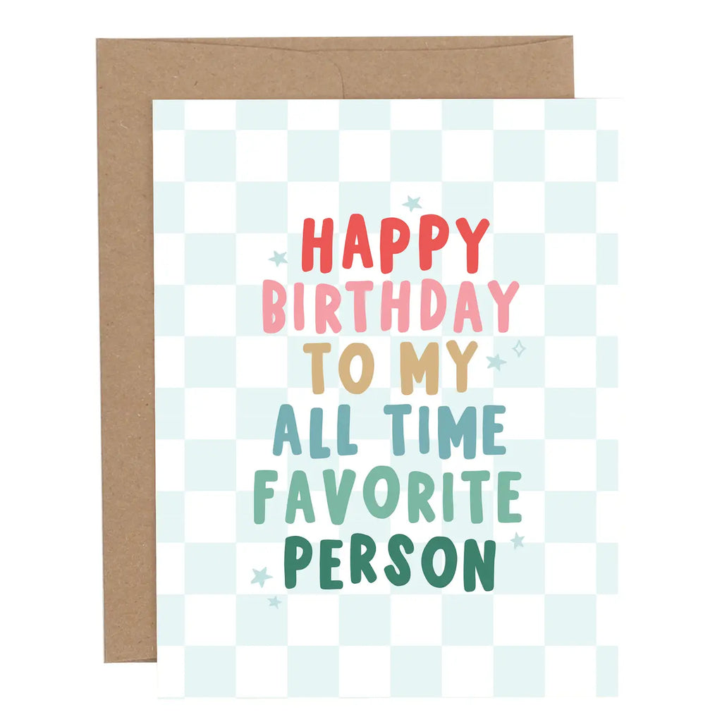HAPPY BIRTHDAY TO MY ALL TIME FAVORITE PERSON CARD