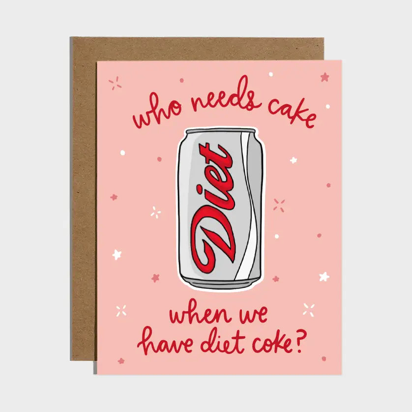 PINK - WHO NEEDS CAKE WHEN WE HAVE DIET COKE CARD