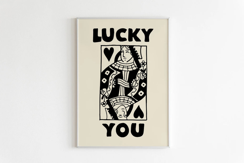 LUCKY YOU QUEEN PRINT