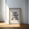 LIVE LAUGH LEAVE BY 9PM PRINT