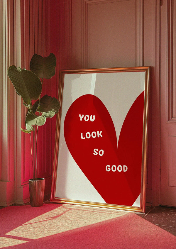 YOU LOOK SO GOOD HEART PRINT