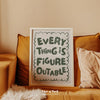 EVERYTHING IS FIGUREOUTABLE PRINT
