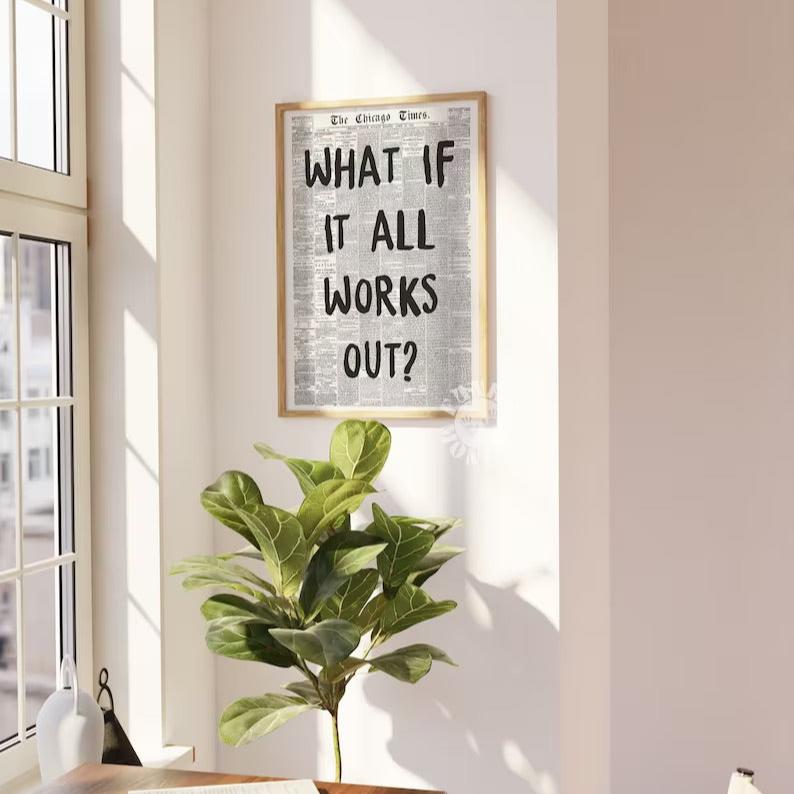 WHAT IF IT ALL WORKS OUT PRINT