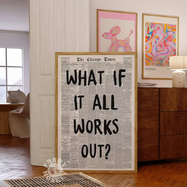 WHAT IF IT ALL WORKS OUT PRINT